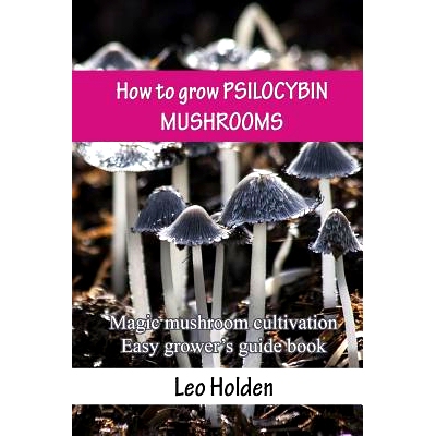 预订 How to grow PSILOCYBIN MUSHROOMS: Magic mushroom cultivation. Easy grower’s guide book: 9781541228023