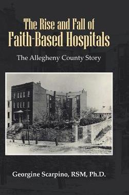 预订 The Rise and Fall of Faith-Based Hospitals: The Allegheny County Story