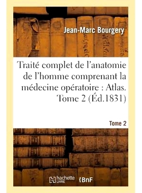 预订 Traité Complet de l’Anatomie de l’Homme Comprenant La Médecine Opératoire: Atlas. Tome 2 完整的人体解剖学论文