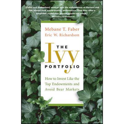 The Ivy Portfolio: How to Invest like the Top Endowments and Avoid Bear Markets常春藤投资组合：如何像顶部养老保险和避免