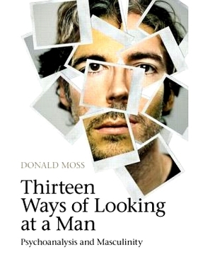 预订 Thirteen Ways of Looking at a Man: Psychoanalysis and Masculinity 了解男人的13种方法： 心理分析和阳刚之气: 97804156