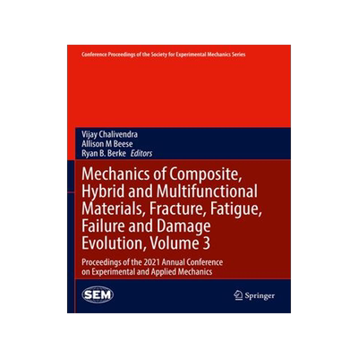 [预订]Mechanics of Composite, Hybrid and Multifunctional Materials, Fracture, Fatigue, Failure and Damage  9783030867409