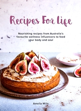 预订 Recipes for Life: Nourishing recipes from Australia's favourite wellness influencers to feed your body and soul