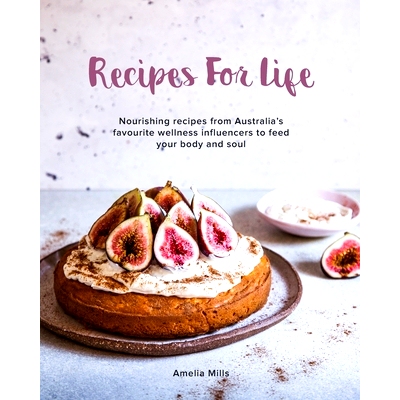 预订 Recipes for Life: Nourishing recipes from Australia's favourite wellness influencers to feed your body and soul