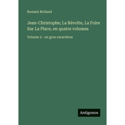 预订 Jean-Christophe; La Révolte, La Foire Sur La Place, en quatre volumes: Volume 2 - en gros caractères: 97835632568