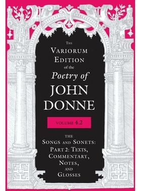 预订 The Variorum Edition of the Poetry of John Donne, Volume 4.2 约翰·多恩诗歌 第 4.2 卷: 9780253058317