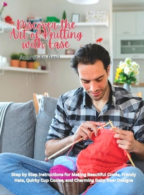 预订 Discover the Art of Knitting with Ease: Step by Step Instructions for Making Beautiful Cowls, Trendy Hats, Quirky C
