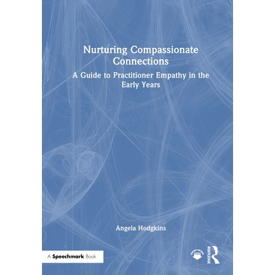 预订 Nurturing Compassionate Connections: A Guide to Practitioner Empathy in the Early Years 培养富有同情心的关系：早期