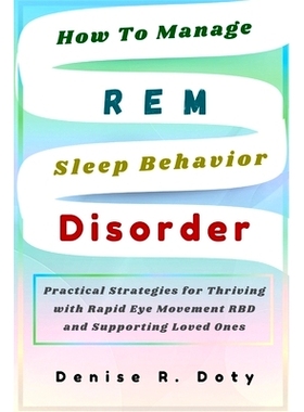 预订 How To Manage REM Sleep Behavior Disorder: Practical Strategies for Thriving with Rapid Eye Movement RBD and Suppor