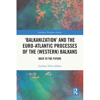 预订 ‘Balkanization’ and the Euro-Atlantic Processes of the (Western) Balkans: Back to the Future “巴尔干化”与（西）