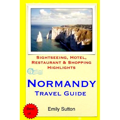 预订 Normandy Travel Guide: Sightseeing, Hotel, Restaurant & Shopping Highlights: 9781505321814