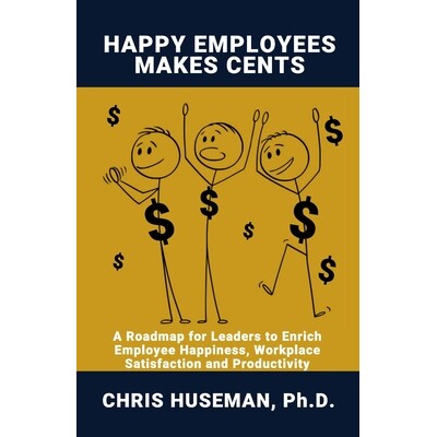 预订 Happy Employees Make Cents: A Roadmap for Leaders to Enrich Employee Happiness, Workplace Satisfaction and Producti