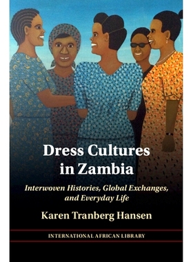 预订 Dress Cultures in Zambia: Interwoven Histories, Global Exchanges, and Everyday Life 赞比亚的服饰文化：交织的历史、
