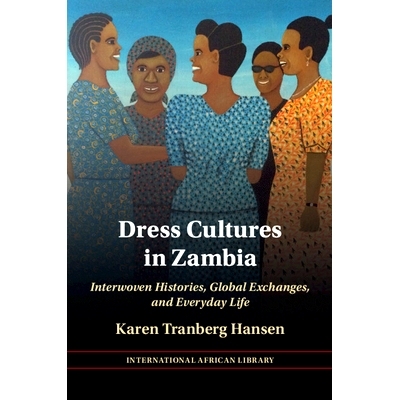 预订 Dress Cultures in Zambia: Interwoven Histories, Global Exchanges, and Everyday Life 赞比亚的服饰文化：交织的历史、