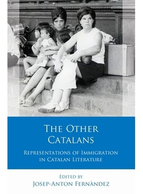 预订 The Other Catalans: Representations of Immigration in Catalan Literature 其他加泰罗尼亚人:加泰罗尼亚文学中的移民表