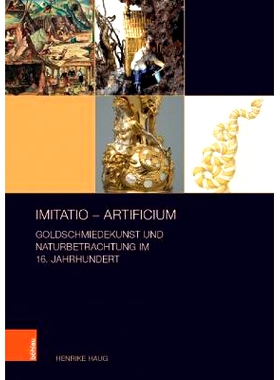 预订 imitatio – artificium: Goldschmiedekunst und Naturbetrachtung im 16. Jahrhundert 模仿 – 人工：戈德史密斯 16 世纪