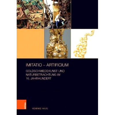 预订 imitatio – artificium: Goldschmiedekunst und Naturbetrachtung im 16. Jahrhundert 模仿 – 人工：戈德史密斯 16 世纪