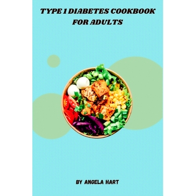 预订 Type 1 Diabetes Cookbook for Adults: A Culinary Resource for Adults with Type 1 Diabetes, Offering Innovative Recip