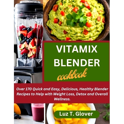 预订 Vitamix Blender Cookbook: Over 170 Quick and Easy, Delicious, Healthy Blender Recipes to Help with Weight Loss, Det
