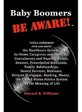预订 Baby Boomers BE AWARE!: Vital insights into/about: the Healthcare System, In-Home Caregivers/Agencies, Convalescent