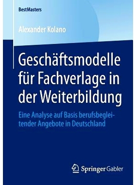 预订 Geschäftsmodelle für Fachverlage in der Weiterbildung: Eine Analyse auf Basis berufsbegleitender Angebote in Deut