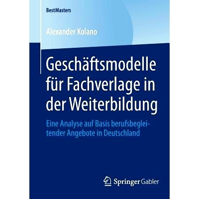 预订 Geschäftsmodelle für Fachverlage in der Weiterbildung: Eine Analyse auf Basis berufsbegleitender Angebote in Deut