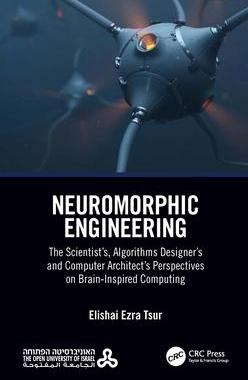 [预订]Neuromorphic Engineering: The Scientist’s, Algorithms Designer’s and Computer Architect’s Pers 9780367698386