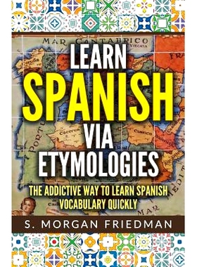预订 Learn Spanish Via Etymologies: The Addictive Way to Learn Spanish Quickly: 9781728885407