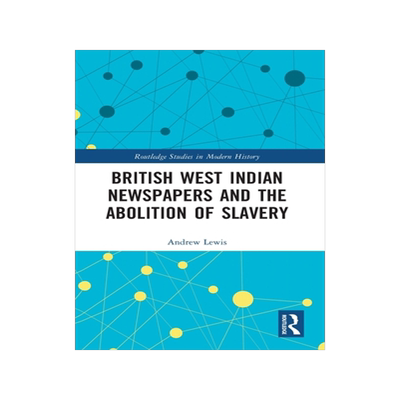 预订 British West Indian Newspapers and the Abolition of Slavery