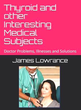 预订 Thyroid and other Interesting Medical Subjects: Doctor Problems, Illnesses and Solutions: 9781792824623