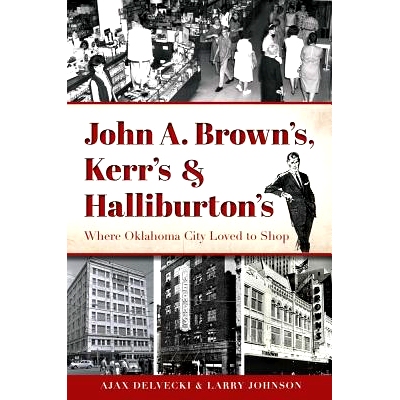 预订 John A. Brown’s, Kerr’s & Halliburton’s: Where Oklahoma City Loved to Shop: 9781626193604