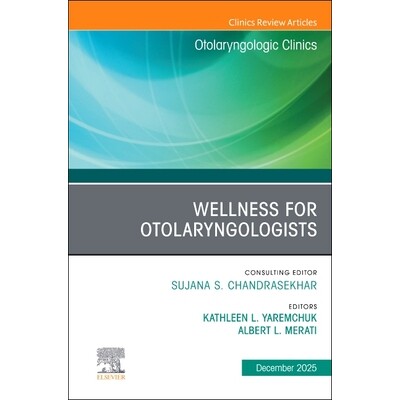 预订 Wellness for Otolaryngologists, An Issue of Otolaryngologic Clinics of North America 耳鼻喉科医师健康指南:《耳鼻喉