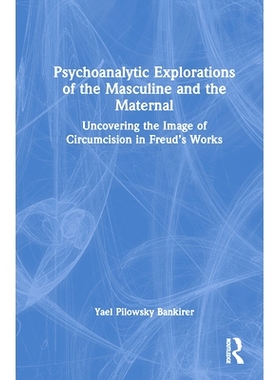 预订 Psychoanalytic Explorations of the Masculine and the Maternal: Uncovering the Image of Circumcision in Freud’s Wor