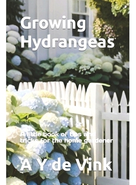 预订 Growing Hydrangeas: A little book of tips and tricks for the home gardener: 9798873093892