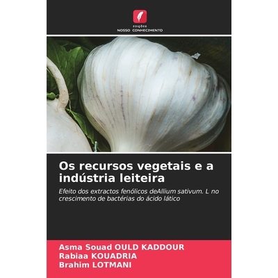预订 Os recursos vegetais e a indústria leiteira: Efeito dos extractos fenólicos deAllium sativum. L no crescimento de