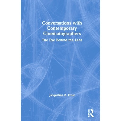 预订 Conversations with Contemporary Cinematographers: The Eye Behind the Lens 与当代摄影家的对话：镜头后面的眼睛: 97803