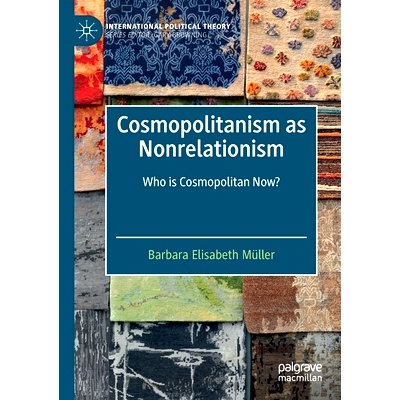 预订 Cosmopolitanism as Nonrelationism: Who is Cosmopolitan Now? 作为非关系主义的世界主义：现在谁是世界主义者？: 9783030