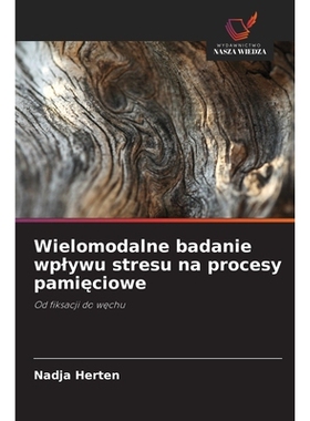 预订 Wielomodalne badanie wplywu stresu na procesy pamieciowe: Od fiksacji do wechu. DE: 9786209212420