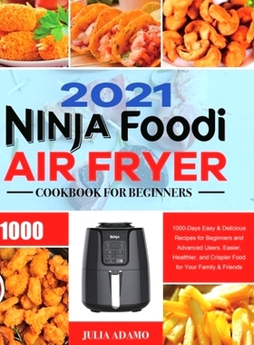 预订 Ninja Air Fryer Cookbook for Beginners 2021: 1000-Days Easy & Delicious Recipes for Beginners and Advanced Users. E
