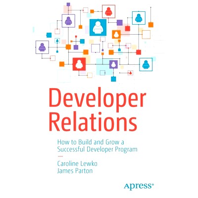 Developer Relations: How to Build and Grow a Successful Developer Program *关系:如何建立与发展一个成功的开发人员项目: