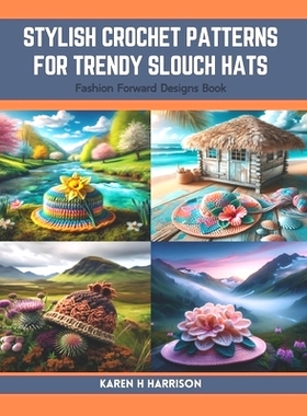 预订 Stylish Crochet Patterns for Trendy Slouch Hats: Fashion Forward Designs Book: 9798873794959