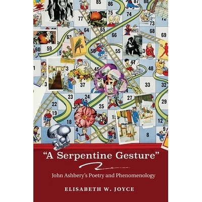 预订 A Serpentine Gesture: John Ashbery’s Poetry and Phenomenology 蛇形姿态：约翰-阿什贝里的诗歌与现象学: 9780826367297