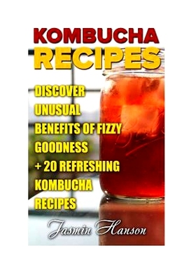 预订 Kombucha Recipes: Discover unusual Benefits Of Fizzy Goodness + 20 Refreshing Kombucha Recipes: 9781718778429