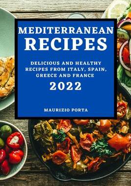 [预订]Mediterranean Recipes 2022: Delicious and Healthy Recipes from Italy, Spain, Greece and France 9781804502884