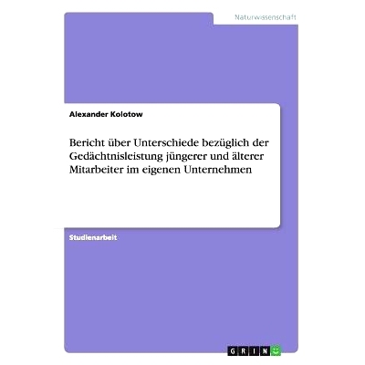 预订 Bericht Uber Unterschiede Bezuglich Der Gedachtnisleistung Jungerer Und Alterer Mitarbeiter Im Eigenen Unternehmen: