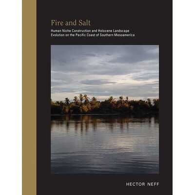 预订 Fire and Salt: Human Niche Construction and Holocene Landscape Evolution on the Pacific Coast of Southern Mesoameri