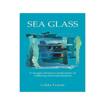 [预订]Sea Glass: A Jungian Analyst’s Exploration of Suffering and Individuation 9781771690201