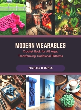预订 Modern Wearables: Crochet Book for All Ages, Transforming Traditional Patterns: 9798873496822