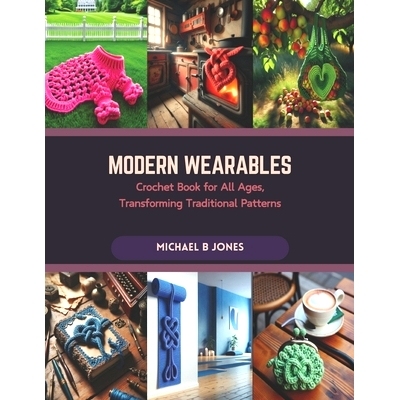 预订 Modern Wearables: Crochet Book for All Ages, Transforming Traditional Patterns: 9798873496822