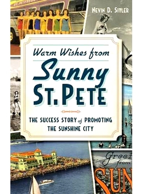 预订 Warm Wishes from Sunny St. Pete: The Success Story of Promoting the Sunshine City: 9781540222664